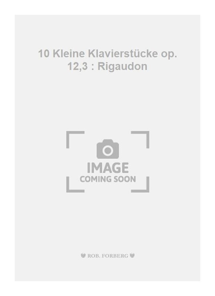 10 Kleine Klavierstücke op. 12,3 : Rigaudon